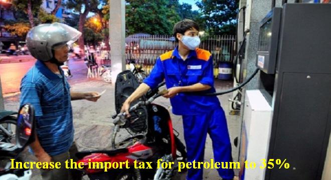 Increase the import tax for petroleum to 35% from january 07